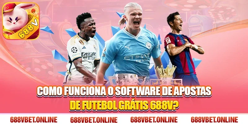 Como funciona o software de apostas de futebol grátis 688V?