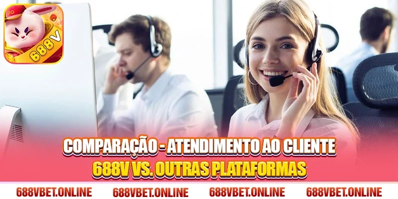 Comparação - Atendimento ao Cliente 688V vs. Outras Plataformas