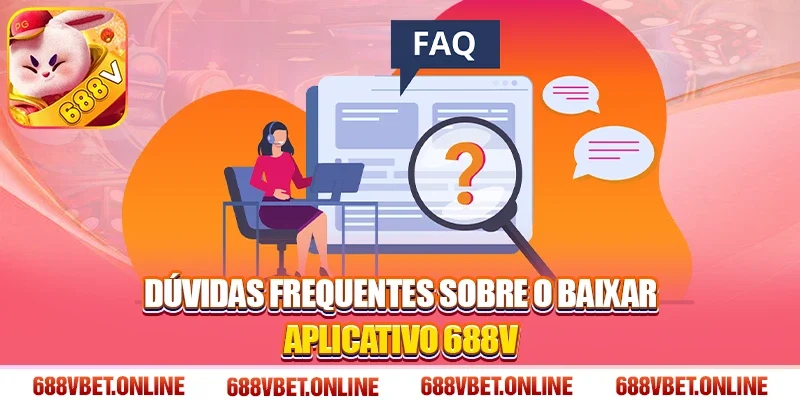 Dúvidas Frequentes Sobre o Baixar Aplicativo 688V