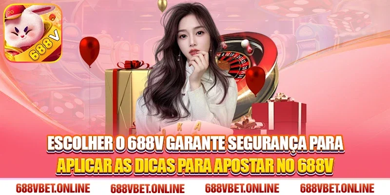 Escolher o 688V garante segurança para aplicar as dicas para apostar no 688V