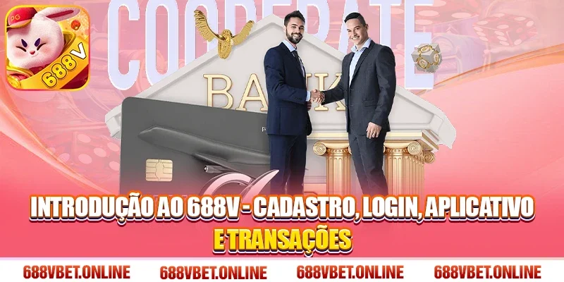 Introdução ao 688V - Cadastro, Login, Aplicativo e Transações