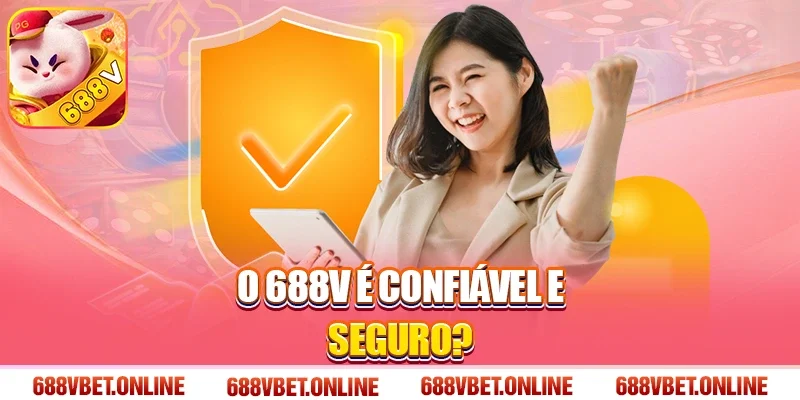 O 688V é confiável e seguro?
