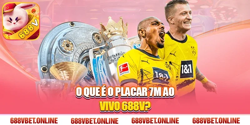 O que é o Placar 7m ao vivo 688V?