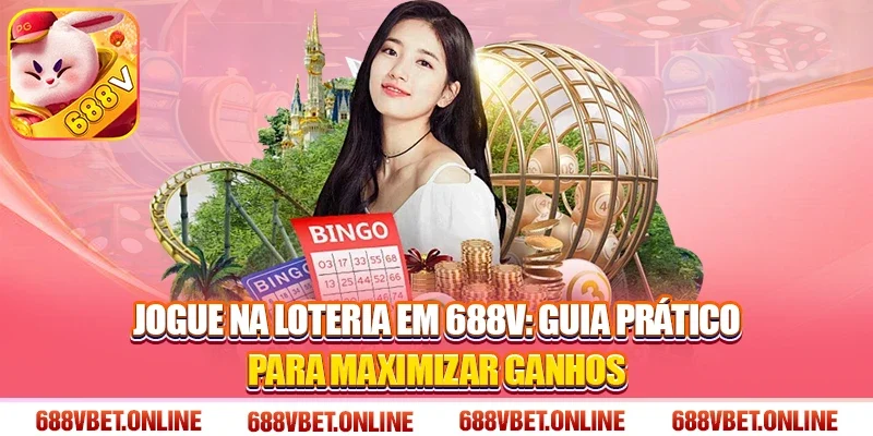 Jogue na loteria em 688V: Guia prático para maximizar ganhos