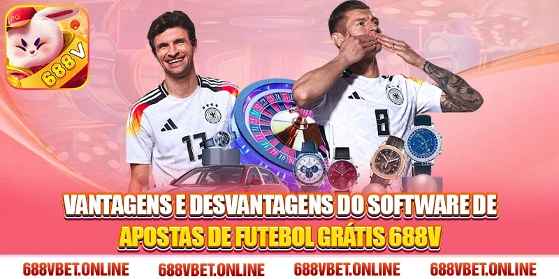 Vantagens e desvantagens do software de apostas de futebol grátis 688V